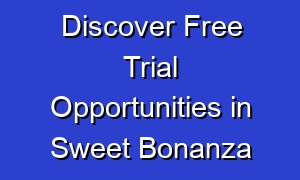 Discover Free Trial Opportunities in Sweet Bonanza