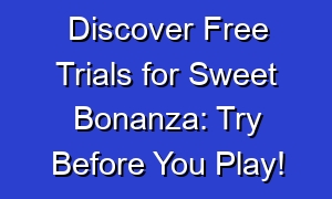 Discover Free Trials for Sweet Bonanza: Try Before You Play!