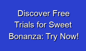 Discover Free Trials for Sweet Bonanza: Try Now!