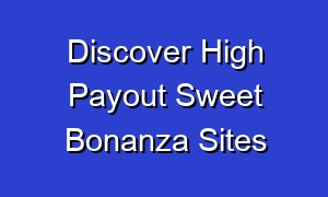 Discover High Payout Sweet Bonanza Sites
