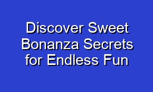 Discover Sweet Bonanza Secrets for Endless Fun