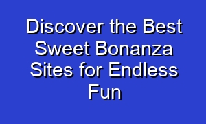 Discover the Best Sweet Bonanza Sites for Endless Fun
