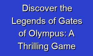 Discover the Legends of Gates of Olympus: A Thrilling Game