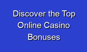 Discover the Top Online Casino Bonuses