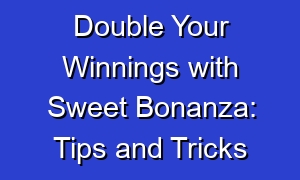 Double Your Winnings with Sweet Bonanza: Tips and Tricks