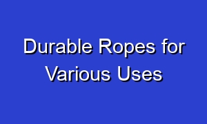 Durable Ropes for Various Uses
