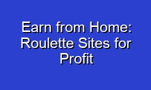 Earn from Home: Roulette Sites for Profit
