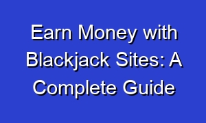 Earn Money with Blackjack Sites: A Complete Guide