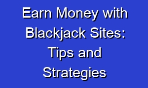 Earn Money with Blackjack Sites: Tips and Strategies