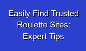 Easily Find Trusted Roulette Sites: Expert Tips