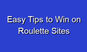 Easy Tips to Win on Roulette Sites
