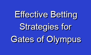 Effective Betting Strategies for Gates of Olympus