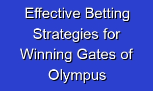 Effective Betting Strategies for Winning Gates of Olympus