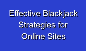 Effective Blackjack Strategies for Online Sites