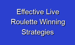 Effective Live Roulette Winning Strategies