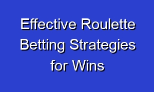 Effective Roulette Betting Strategies for Wins