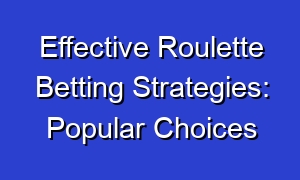 Effective Roulette Betting Strategies: Popular Choices