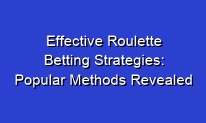 Effective Roulette Betting Strategies: Popular Methods Revealed