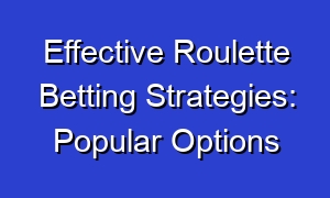 Effective Roulette Betting Strategies: Popular Options