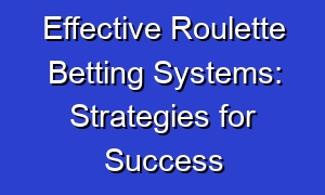 Effective Roulette Betting Systems: Strategies for Success
