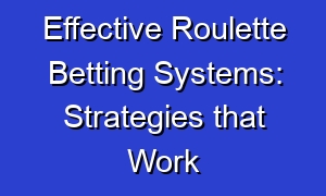 Effective Roulette Betting Systems: Strategies that Work