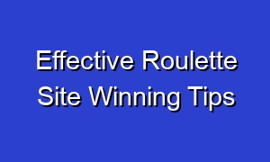 Effective Roulette Site Winning Tips
