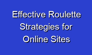 Effective Roulette Strategies for Online Sites