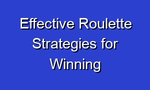 Effective Roulette Strategies for Winning