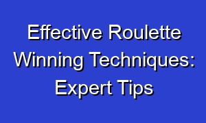 Effective Roulette Winning Techniques: Expert Tips