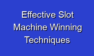 Effective Slot Machine Winning Techniques