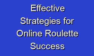 Effective Strategies for Online Roulette Success