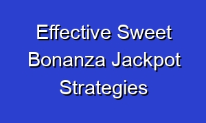 Effective Sweet Bonanza Jackpot Strategies
