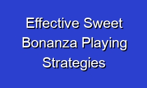 Effective Sweet Bonanza Playing Strategies
