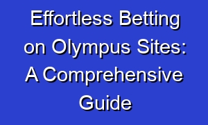 Effortless Betting on Olympus Sites: A Comprehensive Guide