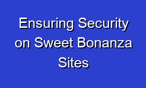 Ensuring Security on Sweet Bonanza Sites