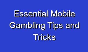 Essential Mobile Gambling Tips and Tricks