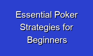 Essential Poker Strategies for Beginners