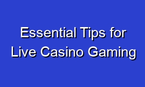 Essential Tips for Live Casino Gaming