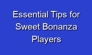 Essential Tips for Sweet Bonanza Players