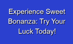 Experience Sweet Bonanza: Try Your Luck Today!