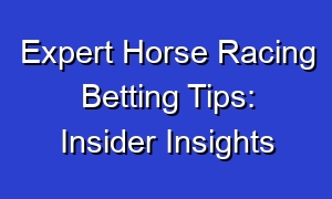 Expert Horse Racing Betting Tips: Insider Insights