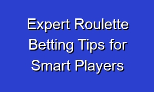 Expert Roulette Betting Tips for Smart Players