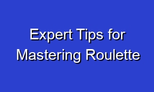 Expert Tips for Mastering Roulette