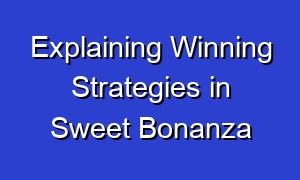 Explaining Winning Strategies in Sweet Bonanza