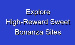 Explore High-Reward Sweet Bonanza Sites