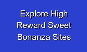 Explore High Reward Sweet Bonanza Sites