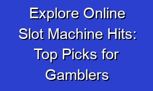Explore Online Slot Machine Hits: Top Picks for Gamblers