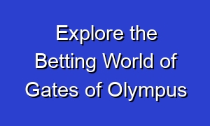 Explore the Betting World of Gates of Olympus