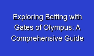 Exploring Betting with Gates of Olympus: A Comprehensive Guide