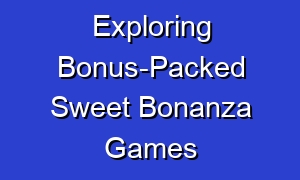 Exploring Bonus-Packed Sweet Bonanza Games